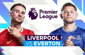 Nhận định trận đấu Liverpool vs Everton, vòng 30 Ngoại hạng Anh.